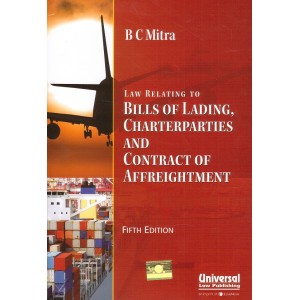 Universal's Law relating to Bills of Lading, Charterparties and Contract of Affreightment by B. C. Mitra